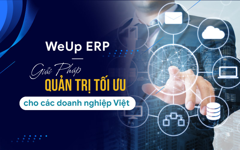Phần mềm quản lý tổng thể doanh nghiệp WeUp ERP