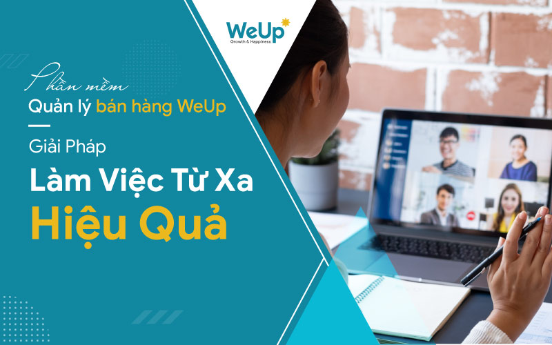 Phần mềm quản lý bán hàng WeUp hỗ trợ làm việc từ xa