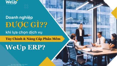 Dịch vụ tùy chỉnh và nâng cấp phần mềm WeUp ERP