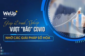 WeUp Group doanh nghiệp vượt bão covid nhờ các giải pháp số