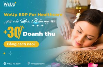 Tăng 30% doanh thu nhờ phần mềm quản lý Spa WeUp ERP For Healthcare