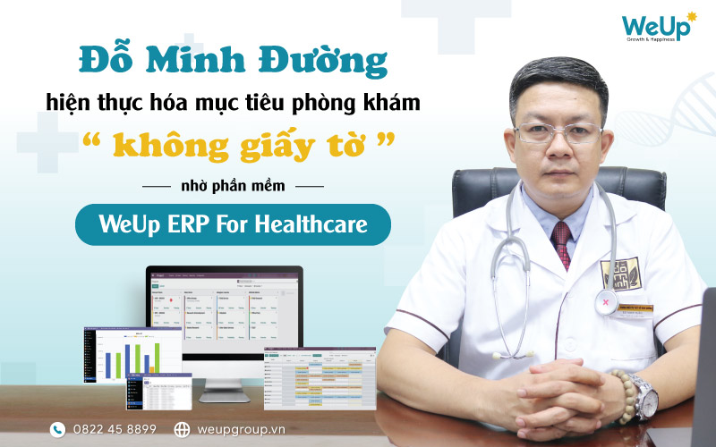 Đỗ Minh Đường hiện thực hóa mục tiêu phòng khám không giấy tờ nhờ phần mềm WeUp ERP For healthcare