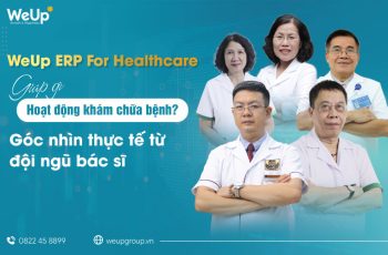 WeUp ERP For Healthcare dưới góc nhìn của đội ngũ bác sĩ