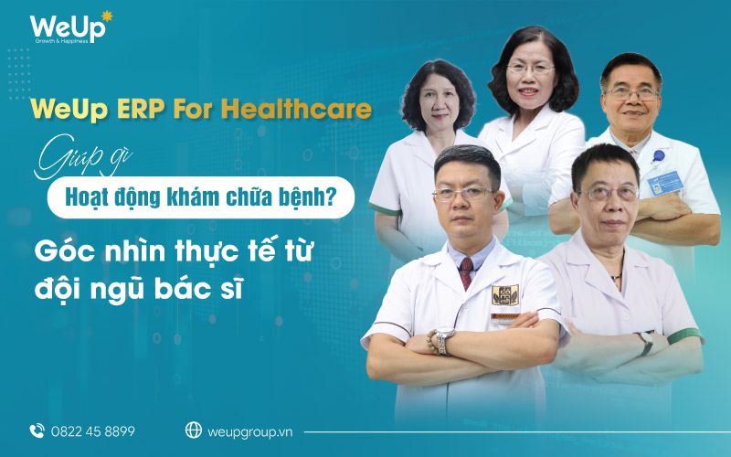 WeUp ERP For Healthcare dưới góc nhìn của đội ngũ bác sĩ 
